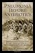 Pneumonia Before Antibiotics: Therapeutic Evolution and Evaluation in Twentieth-Century America