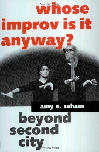 Whose Improv Is It Anyway?: Beyond Second City by Amy E. Seham (2001-06-19)