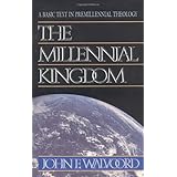 the millennial kingdom a basic text in premillennial theology