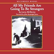 All My Friends are Going to be Strangers | [Larry McMurtry]