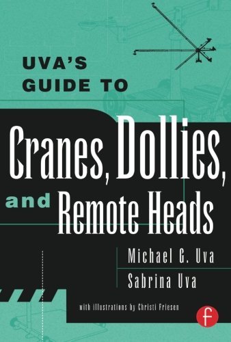 Uva's Guide To Cranes, Dollies, and Remote Heads by Michael Uva Sabrina Uva (2001-12-20) Paperback
