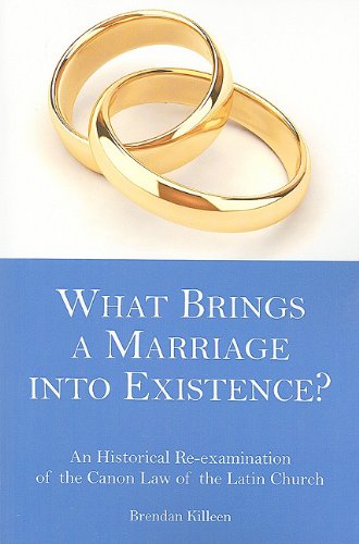 What Brings a Marriage into Existence?: An Historical Re-examination of the Canon Law of the Latin Church