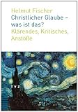 Produkt-Bild: Christlicher Glaube - was ist das?: Kl&auml;rendes, Kritisches, Anst&ouml;&szlig;e