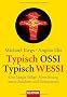Typisch Ossi - Typisch Wessi: Eine l�ngst f�llige Abrechnung unter Br�dern und Schwestern