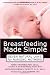 Breastfeeding Made Simple: Seven Natural Laws for Nursing Mothers Breastfeeding Made Simple: Seven Natural Laws for Nursing Mothers