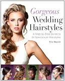 Gorgeous Wedding Hairstyles: A Step-by-Step Guide to 34 Spectacular Hairstyles