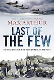 Last of the Few: The Battle of Britain in the Words of the Pilots Who Won It
