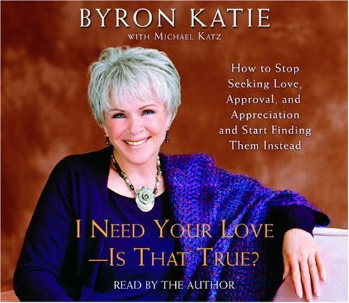 By Byron/ Katie, Byron (NRT) Kati I Need Your Love - Is That True?: How to Stop seeking Love, Approval, and Apprec