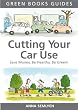 Cutting Your Car Use: Save Money, be Healthy, be Green (Green Books Guides)