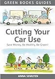 Cutting your car use : save money, be healthy, be green!