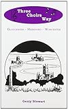 The Three Choirs Way : Gloucester - Hereford - Worcester