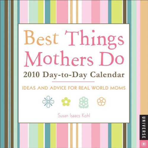 Best Things Mothers Do:Ideas and Advice for Real World Moms: 2010 Day-to-Day Calendar by Susan Isaacs Kohl