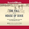 The Fall of the House of Dixie: The Civil War and the Social Revolution That Transformed the South