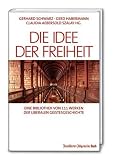 Die Idee der Freiheit: Eine Bibliothek von 111 Werken der liberalen Geistesgeschichte