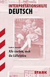 Alle sterben, auch die L&ouml;ffelst&ouml;re - Interpretationshilfe Deutsch - Kathrin Aehnlich, Friedhelm Kl&ouml;hr