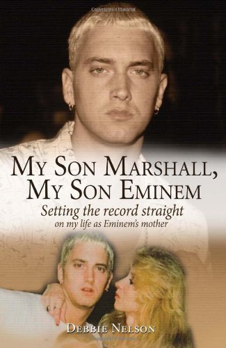 My Son Marshall, My Son Eminem: Setting the Record Straight on My Life as Eminem's Mother [Hardcover] [2008] (Author) Debbie Nelson