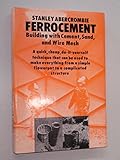 Ferrocement : building with cement, sand and wire mesh