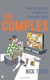 THE COMPLEX: HOW THE MILITARY INVADES OUR EVERYDAY LIVES
