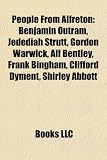 People from Alfreton: Benjamin Outram, Jedediah Strutt, Gordon Warwick, Alf Bentley, Frank Bingham, Clifford Dyment, Shirley Abbott, James Ormonde, David Robinson, Len Lang (Eng)