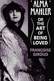 Alma Mahler, or, The art of being loved