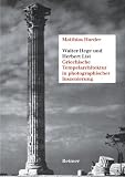Walter Hege und Herbert List - Griechische Tempelarchitektur in photographischer Inszenierung - Matthias Harder