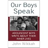 Our Boys Speak: Adolescent Boys Write About Their Inner Lives