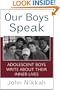 Our Boys Speak: Adolescent Boys Write about Their Inner Lives