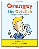 Orangey the Goldfish:  Orangey Goes to School (Book 4)