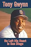 Tony Gwynn: He Left His Heart in San Diego