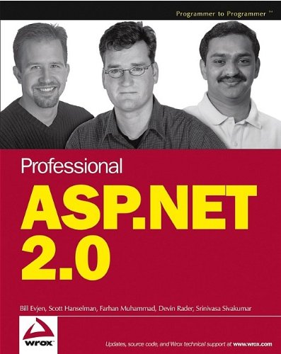 Professional ASP.NET 2.0 (Programmer to Programmer), by Bill Evjen, Scott Hanselman, Farhan Muhammad, Srinivasa Sivakumar, Devin Rader Professional ASP.NET 2.0 (Programmer to Programmer), by Bill Evjen, Scott Hanselman, Farhan Muhammad, Srinivasa Sivakumar, Devin Rader