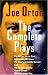 The Complete Plays: The Ruffian on the Stair, Entertaining Mr. Sloan, the Good and Faithful Servant, Loot, the Erpingham Camp, Funeral Games, What the Butler Saw