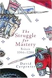 The Struggle for Mastery: Britain, 1066-1284