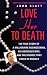 Love Her to Death: The True Story of a Millionaire Businessman, His Gorgeous Wife, and the Divorce That Ended in Murder