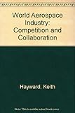 The world aerospace industry : collaboration and competition
