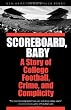Scoreboard, Baby: A Story of College Football, Crime, and Complicity