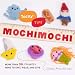 Teeny-Tiny Mochimochi: More Than 40 Itty-Bitty Minis to Knit, Wear, and Give by Anna Hrachovec