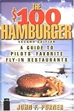 The $100 Hamburger : A Guide to Pilots Favorite Fly-In Restaurants, Second Edition