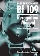 Messerschmitt Bf 109 Recognition Manual: A Guide to Variants, Weapons and Equipment