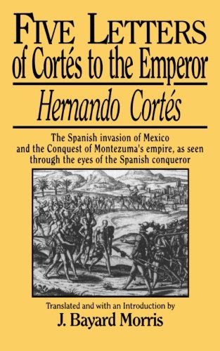 Five Letters of Cortes to the Emperor:1519 -1526