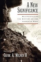 A New Significance: Re-Envisioning the History of the American West