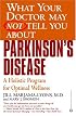 What Your Doctor May Not Tell You About Parkinson's Disease: A Holistic Program for Optimal Wellness
