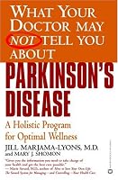 What Your Doctor May Not Tell You About Parkinson's Disease: A Holistic Program for Optimal Wellness