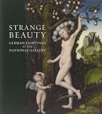 Strange beauty : German paintings at the National Gallery