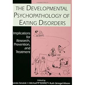 The Developmental Psychopathology of Eating Disorders: Implications for Research, Prevention, and Treatment