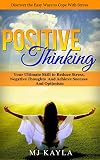 Positive Thinking: Your Ultimate Skill to Reduce Stress, Negative Thoughts and Achieve Success and Optimism (Positive Thinking, Positive Thoughts, Positive ... Motivational Thoughts,Optimism Book 1)