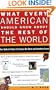 What Every American Should Know About the Rest of the World: Your Guide to Today's Hot Spots, Hot Shots and Incendiary Issues
