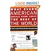 What Every American Should Know About the Rest of the World: Your Guide to Today's Hot Spots, Hot Shots and Incendiary Issues