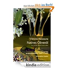 Natives Oliven�l - Was Sie �ber Oliven�l wissen sollten: Geheimnisse, Tipps und Tricks aus einer jahrtausendealten Tradition in Tunesien. Mit tunesischen Rezepten!