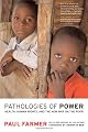 Pathologies of Power: Health, Human Rights, and the New War on the Poor (California Series in Public Anthropology, 4)