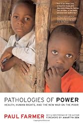 Pathologies of Power: Health, Human Rights, and the New War on the Poor, With a New Preface by the Author (California Series in Public Anthropology)